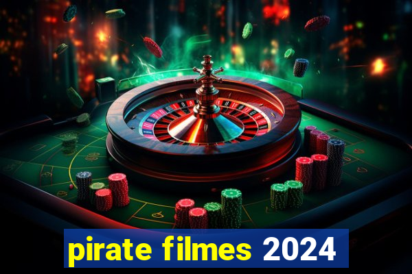 pirate filmes 2024